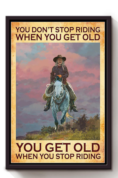 Cowgirl You Dont Stop Riding When Get Old Running Horse Wall Art Gift For Horse Lover Horseback Rider Cowboy Framed Canvas Framed Prints, Canvas