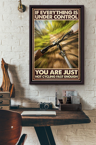 If Everything Is Under Control You Are Just Not Cycling Fast Enough Cycling Poster Framed Matte Canvas