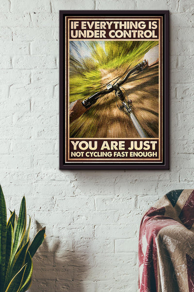 If Everything Is Under Control You Are Just Not Cycling Fast Enough Cycling Poster Framed Matte Canvas
