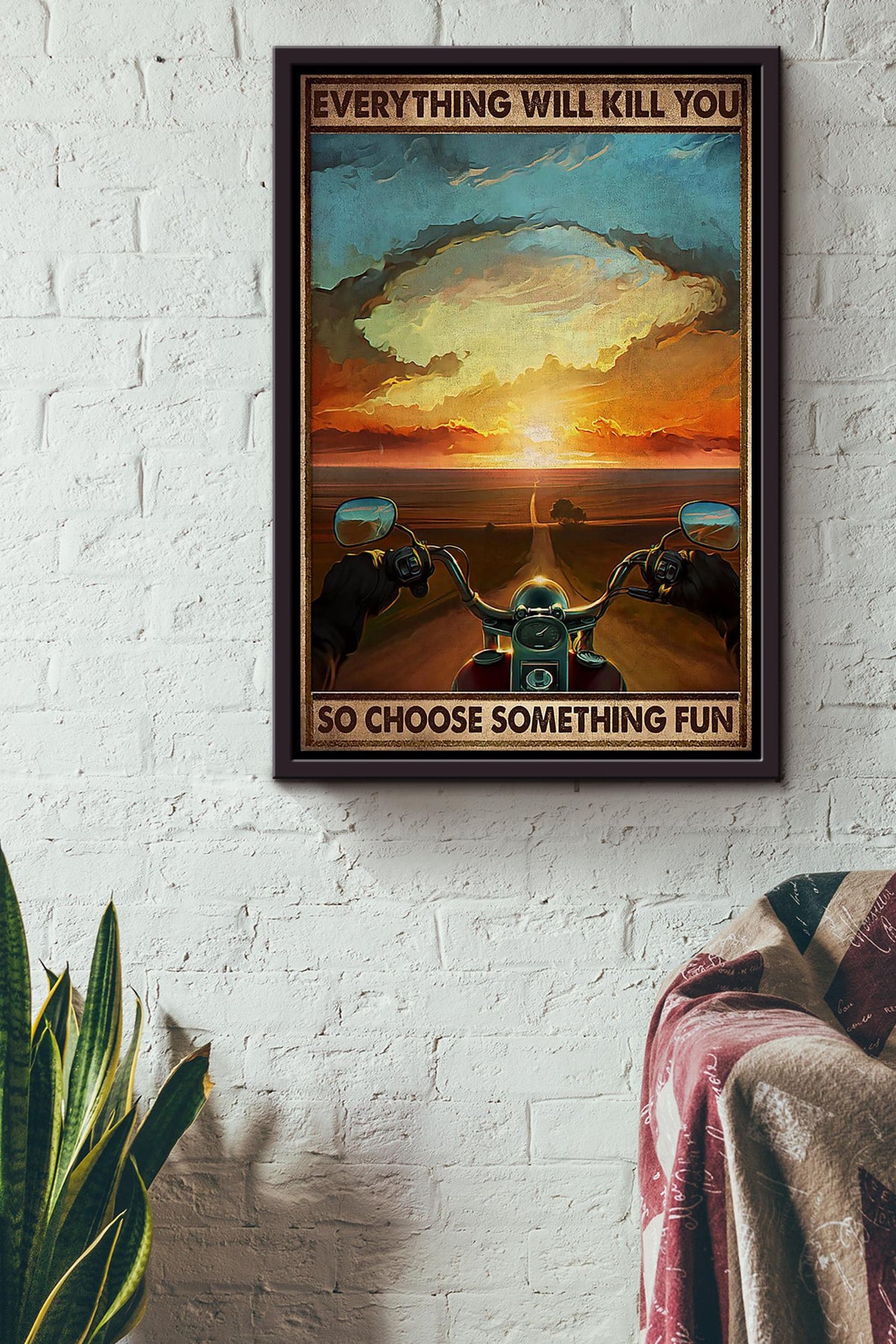 Everything Will Kill You Choose Something Fun Motivation Quote Gift For Motorcycle Racer Framed Canvas