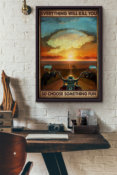 Everything Will Kill You Choose Something Fun Motivation Quote Gift For Motorcycle Racer Framed Canvas