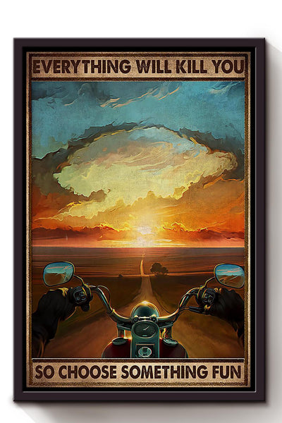Everything Will Kill You Choose Something Fun Motivation Quote Gift For Motorcycle Racer Framed Canvas