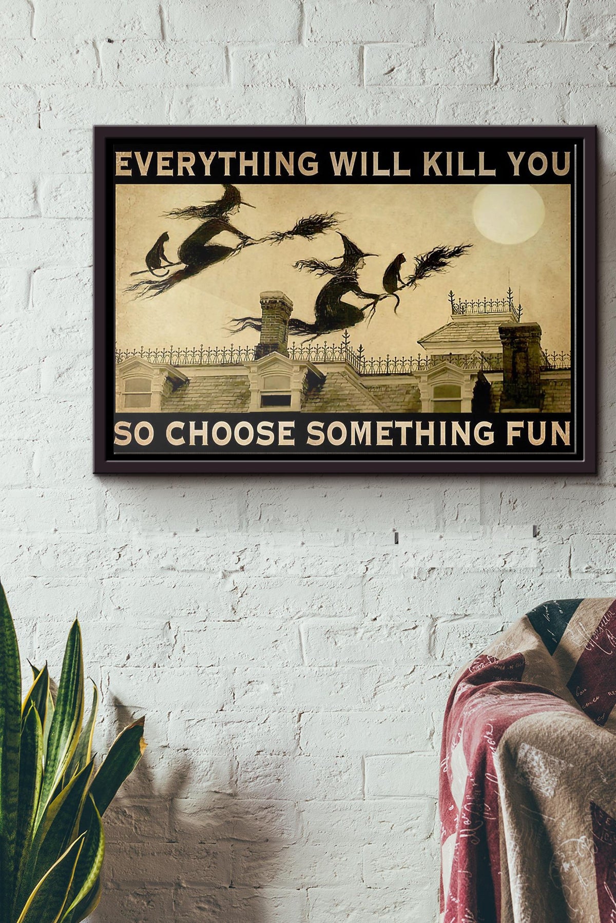 Halloween Witch Everything Will Kill You So Choose Something Fun Poster n Framed Matte Canvas