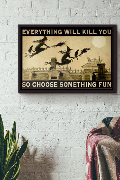 Halloween Witch Everything Will Kill You So Choose Something Fun Poster n Framed Matte Canvas
