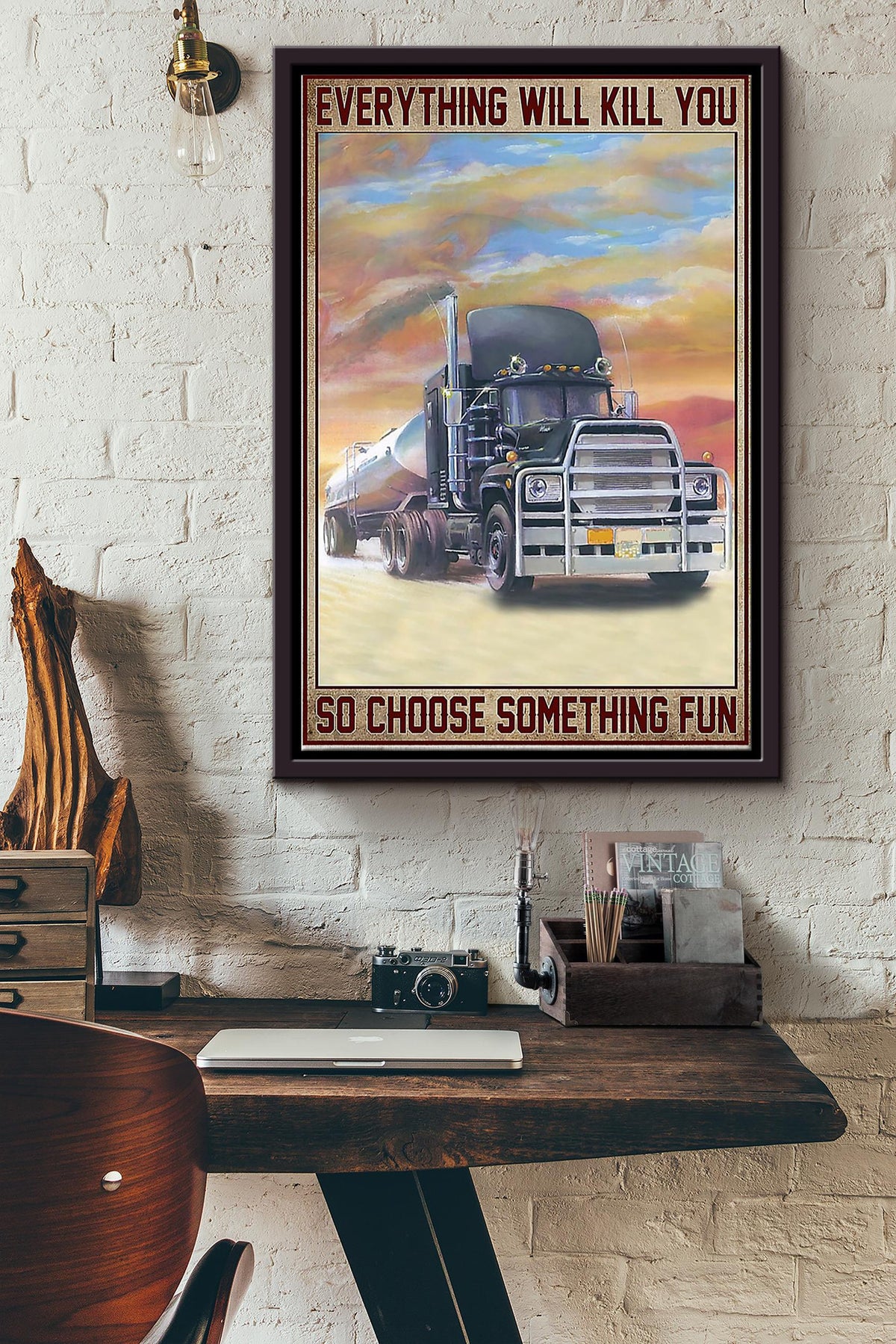 Everything Will Kill You So Choose Something Fun Truck Driver Poster Framed Matte Canvas