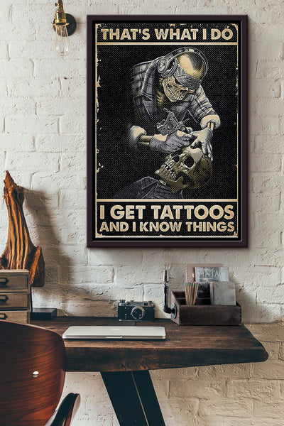 Thats What I Do I Get Tattoos And I Know Things Tattoo Poster Framed Matte Canvas