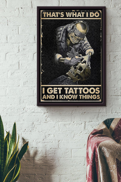 Thats What I Do I Get Tattoos And I Know Things Tattoo Poster Framed Matte Canvas
