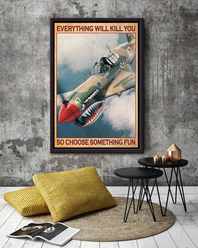 Plane Everything Will Kill You Choose Something Fun Veteran Wall Art For Home Decor Housewarming Framed Canvas Framed Prints, Canvas