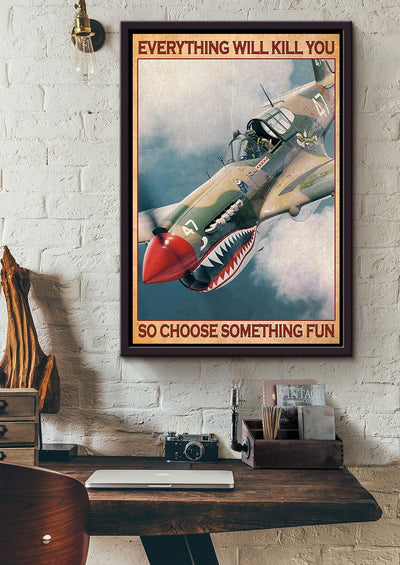 Plane Everything Will Kill You Choose Something Fun Veteran Wall Art For Home Decor Housewarming Framed Canvas Framed Prints, Canvas