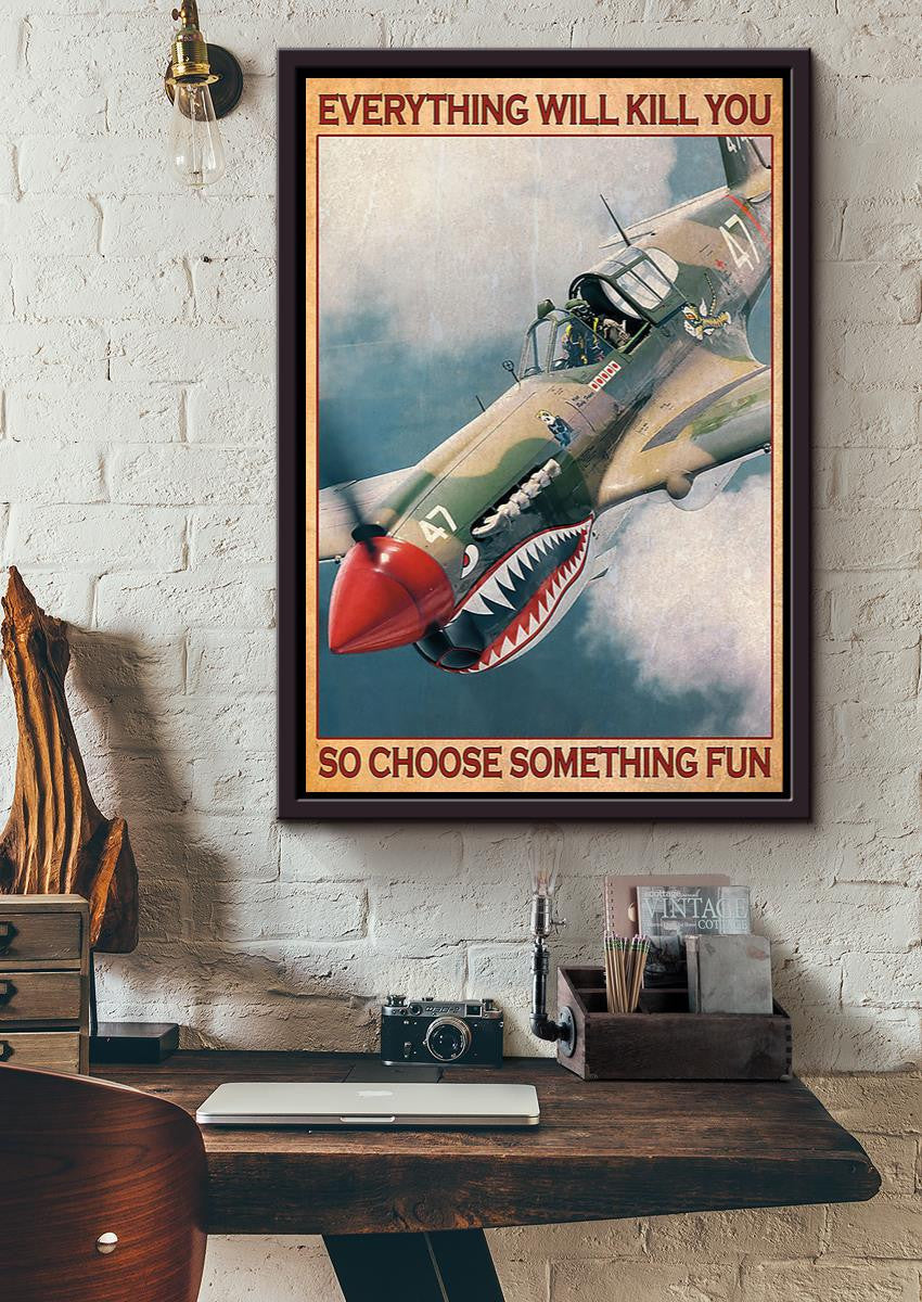 Plane Everything Will Kill You Choose Something Fun Veteran Wall Art For Home Decor Housewarming Framed Canvas Framed Prints, Canvas