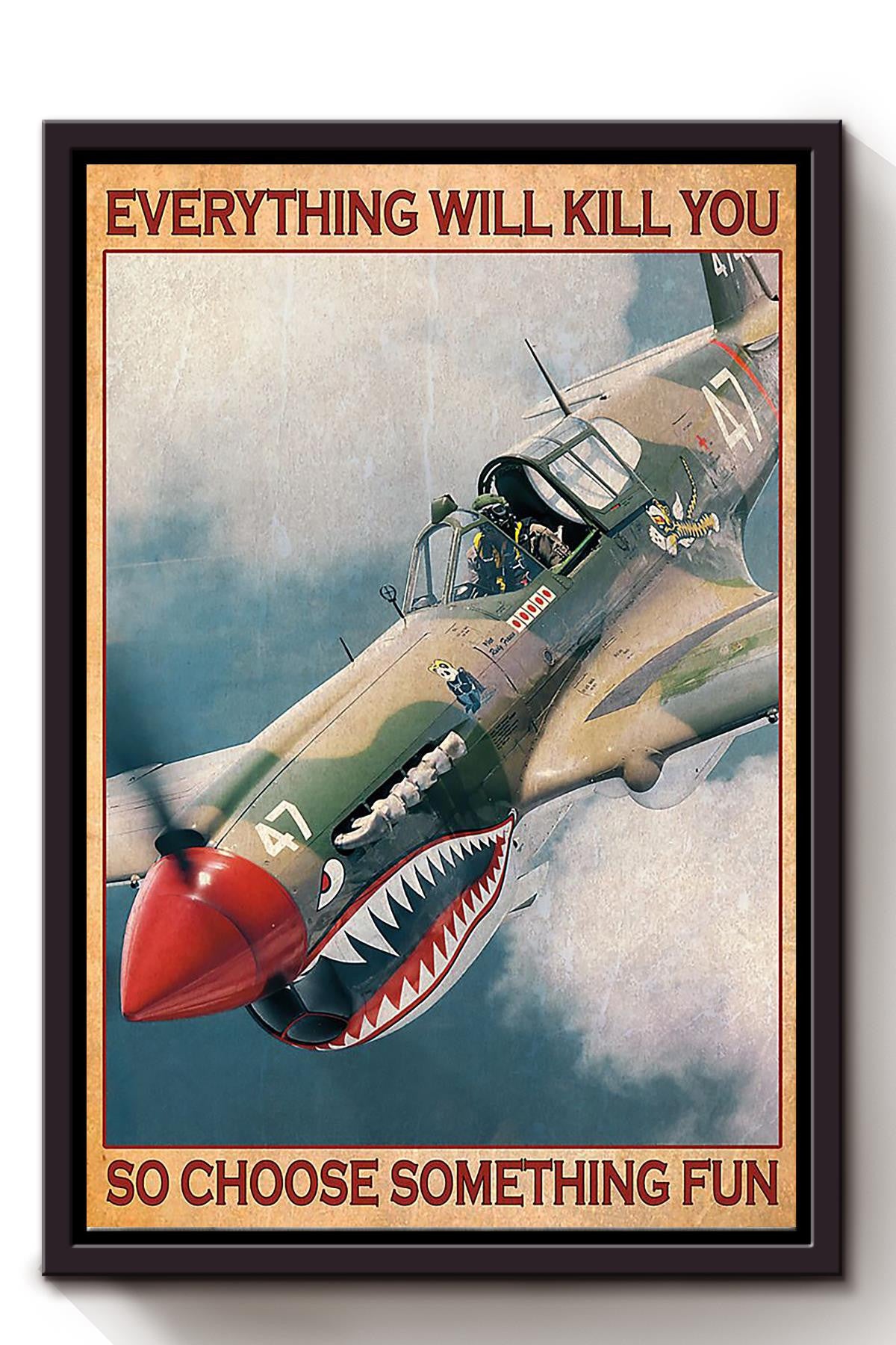 Plane Everything Will Kill You Choose Something Fun Veteran Wall Art For Home Decor Housewarming Framed Canvas Framed Prints, Canvas