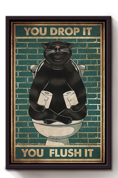 You Drop It You Flush It Poster Bathroom Decor Wall Art For Cat Lover Framed Canvas Framed Prints, Canvas