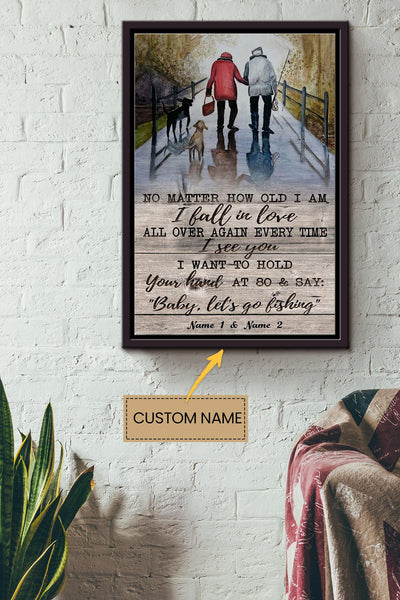 No Matter How Old I Am I Always Fall In Love With You Whenever I See You Baby Lets Go Fishing Personalized Poster - Love Wall Art - Gift For Valentine Day Lover Crush Framed Matte Canvas Framed Prints, Canvas