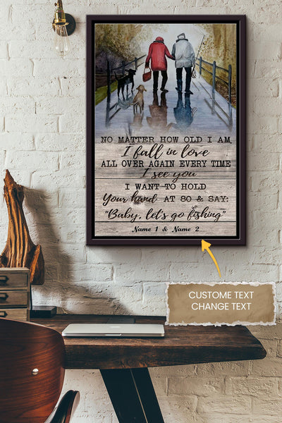 No Matter How Old I Am I Always Fall In Love With You Whenever I See You Baby Lets Go Fishing Personalized Poster - Love Wall Art - Gift For Valentine Day Lover Crush Framed Matte Canvas Framed Prints, Canvas
