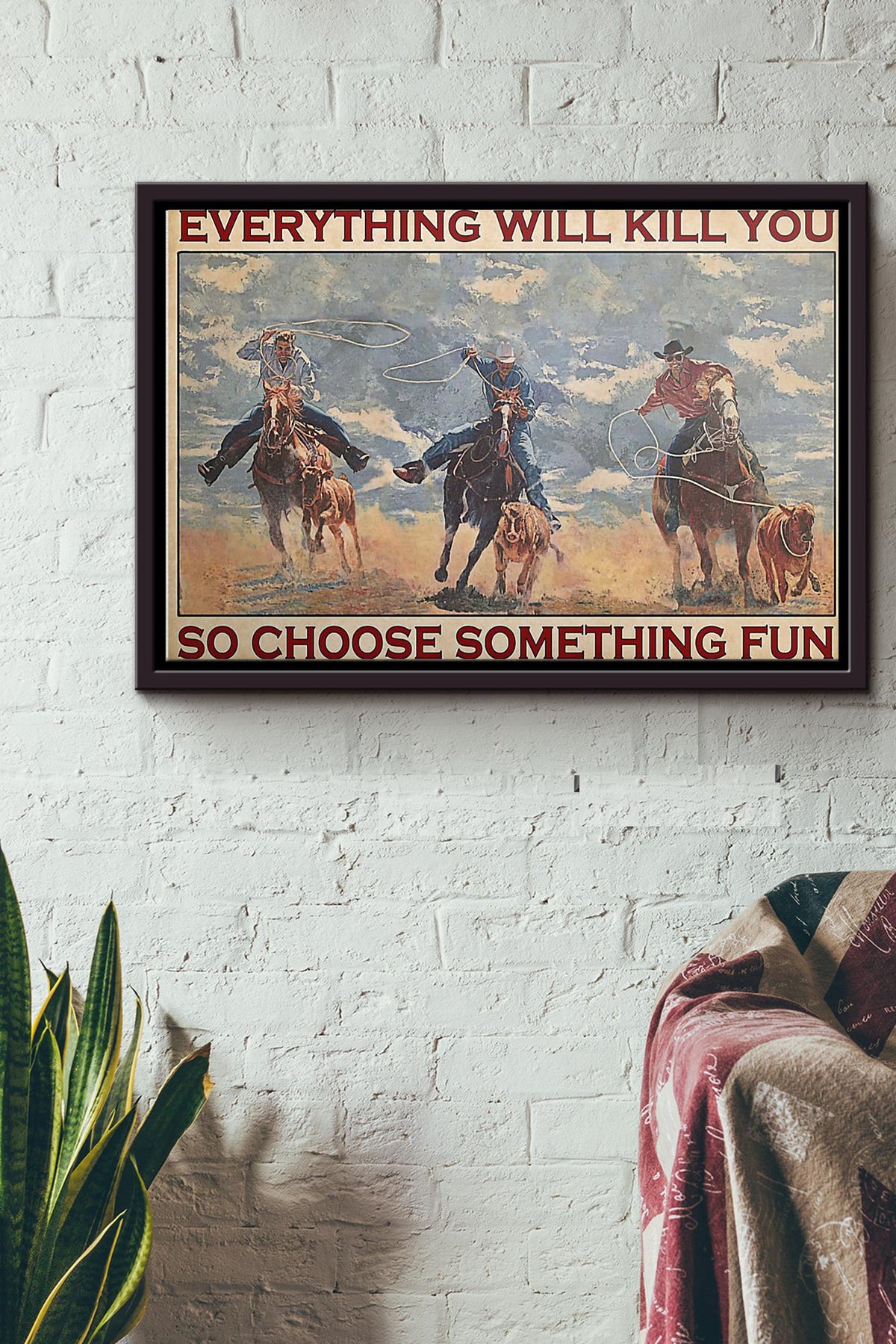 Team Roping Rodeo Everything Will Kill You So Choose Something Fun Poster n Framed Matte Canvas