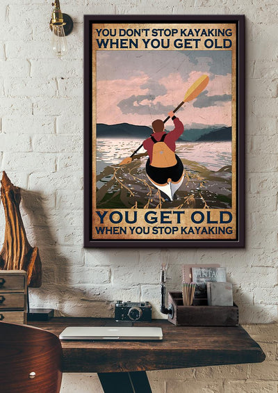 You Dont Stop Kayaking When You Get Old You Get Old When You Stop Kayaking Wall Art For Rowing Lover Beach House Decor Birthday Gift Framed Matte Canvas Framed Prints, Canvas