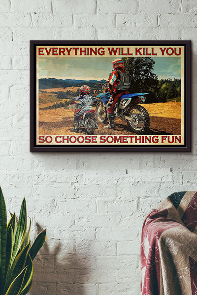 Off-Road Motorcycle Everything Will Kill You So Choose Something Fun Poster n Framed Matte Canvas