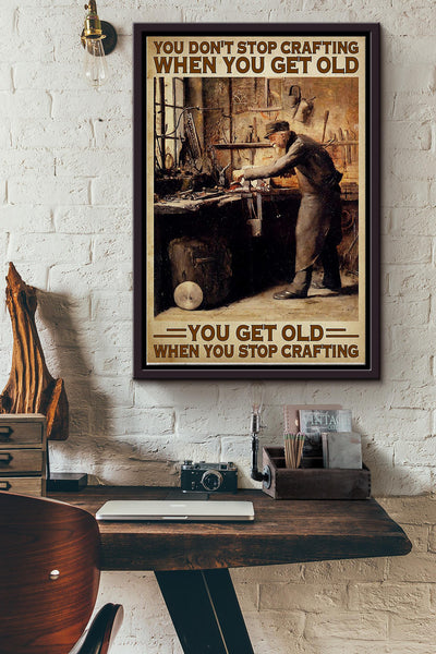 You Dont Stop Crafting When You Get Old You Get Old When You Stop Crafting Poster Framed Matte Canvas