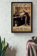 You Dont Stop Crafting When You Get Old You Get Old When You Stop Crafting Poster Framed Matte Canvas