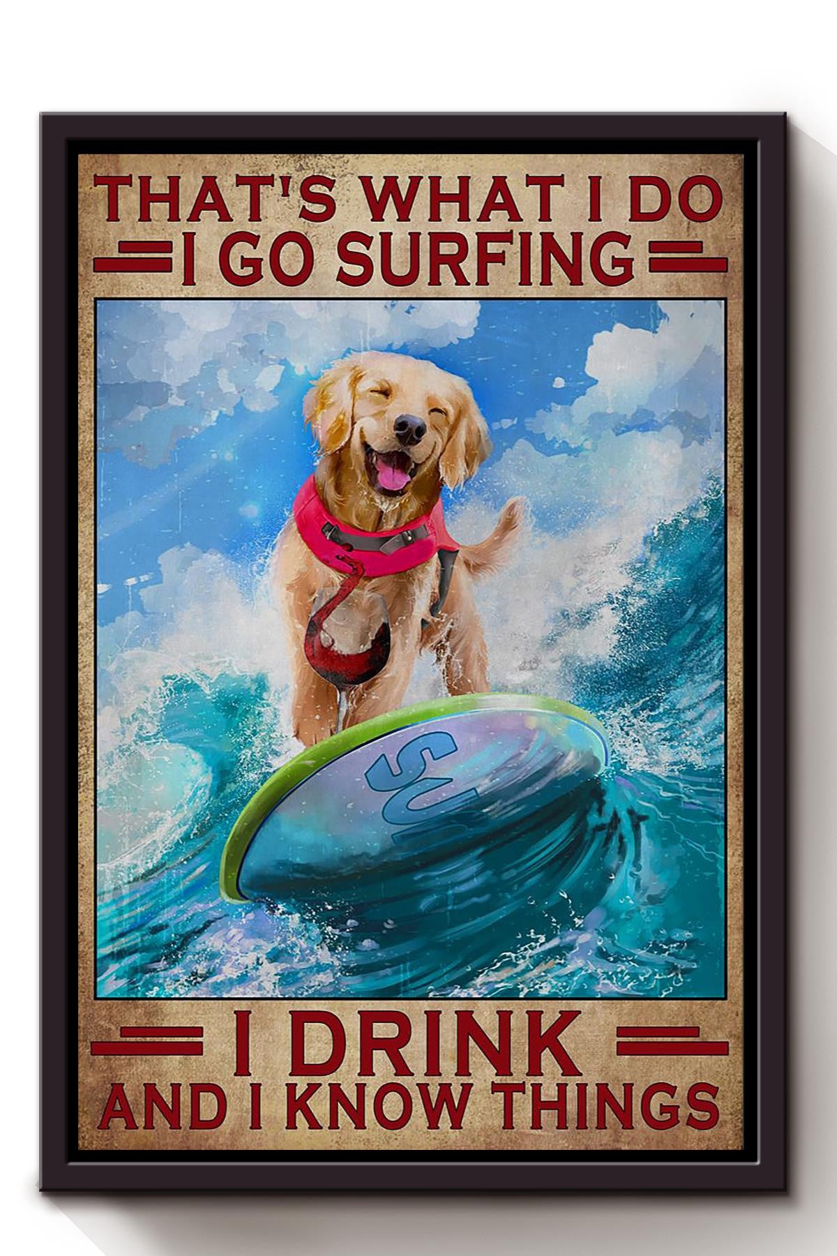 That What I Do I Go Surfing I Drink And I Know Things Golden Dogs Wine Vintage Poster Gift For Surfer Dog Lover Framed Canvas