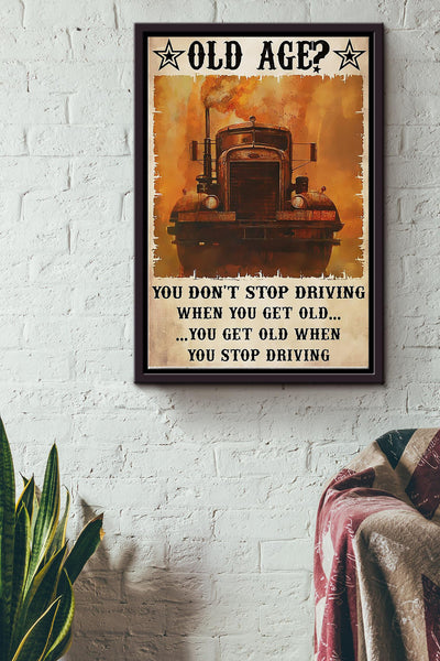 You Dont Stop Driving Truck When You Get Old You Get Old When You Stop Driving Truck Poster Framed Matte Canvas
