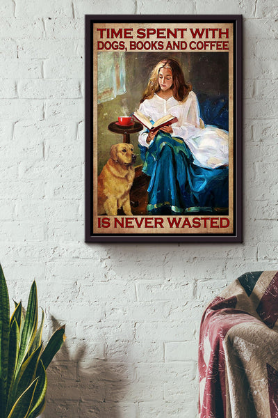Time Spent With Dogs Books And Coffee Is Never Wasted Poster Gift For Dog Foster Coffee Addict Reader Nerd Framed Canvas