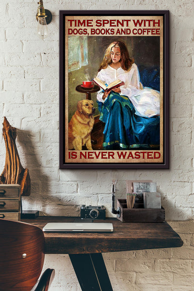 Time Spent With Dogs Books And Coffee Is Never Wasted Poster Gift For Dog Foster Coffee Addict Reader Nerd Framed Canvas