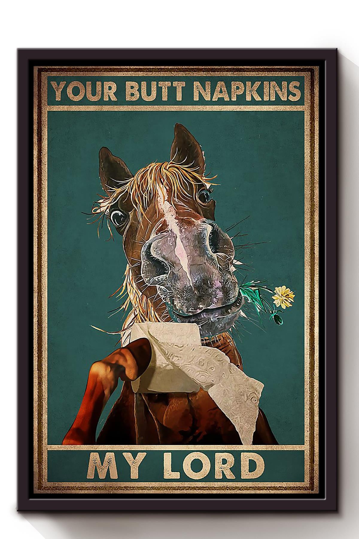 Your Butt Napkins My Lord Poster Horse Lover Gift Animal Art Bathroom Decor Cowboy Cowgirl Gift Framed Canvas
