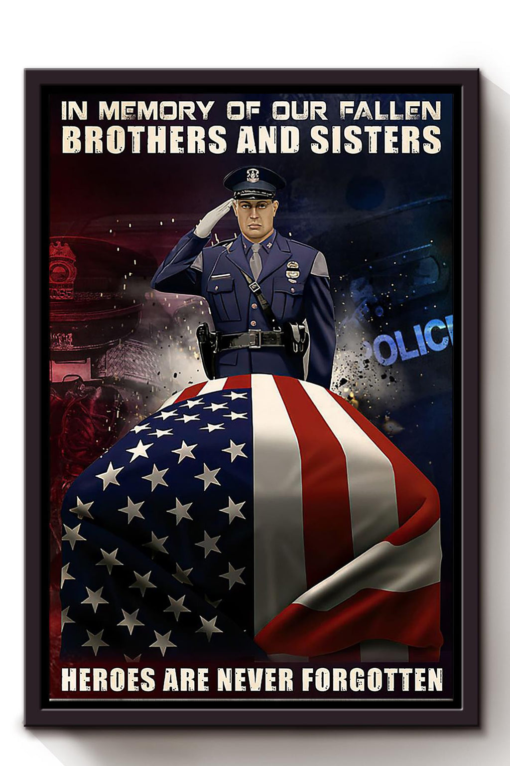 Our Fallen Brothers Will Never Be Forgotten Memorial Quote To Passed Away Police Soldier 03 Framed Canvas