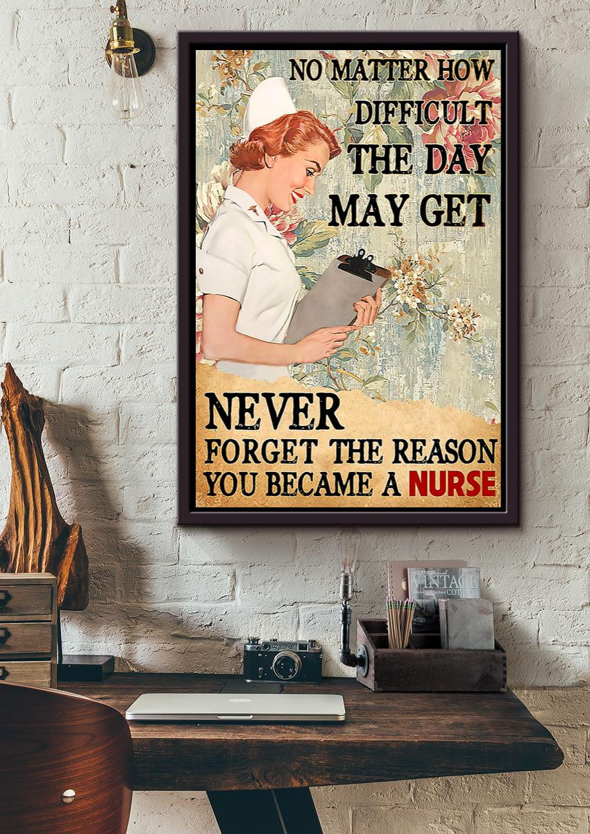 No Matter How Difficult The Day May Get Never Forget The Reason You Became A Nurse Wall Art For Nurse Hospital Decor Framed Matte Canvas Framed Prints, Canvas