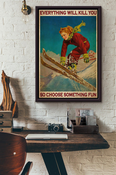 Skiing Girl Everything Will Kill You So Choose Something Fun Poster Framed Matte Canvas