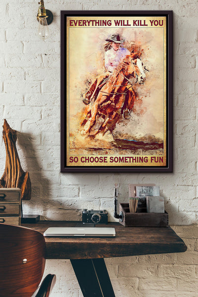 Horse Riding Everything Will Kill You So Choose Something Fun Poster Framed Matte Canvas