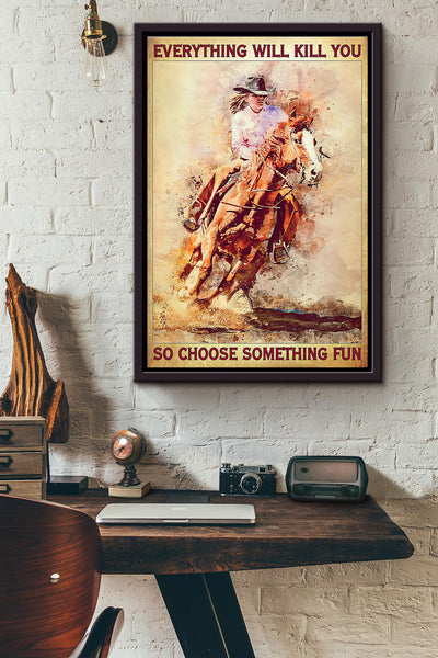 Horse Riding Everything Will Kill You So Choose Something Fun Poster Framed Matte Canvas