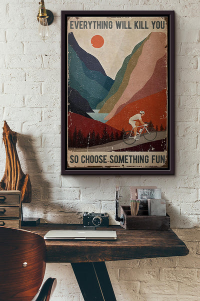Cycling Everything Will Kill You So Choose Something Funr Poster Framed Matte Canvas