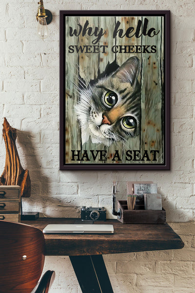 Cat Why Hello Sweet Cheeks Have A Seat Poster Framed Matte Canvas