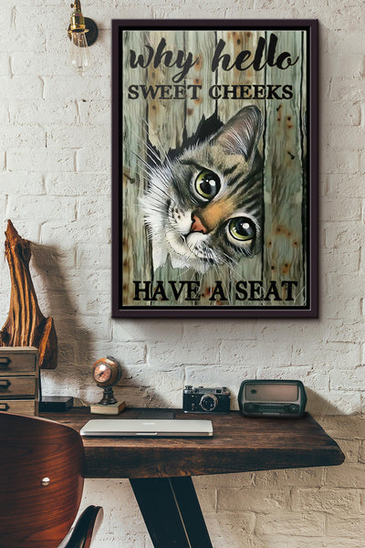 Cat Why Hello Sweet Cheeks Have A Seat Poster Framed Matte Canvas