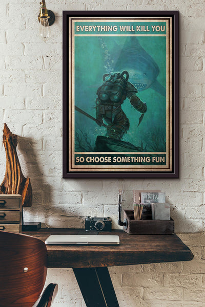 Diver And Shark Everything Will Kill You So Choose Something Fun Poster Framed Matte Canvas