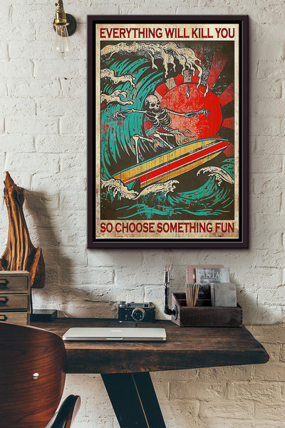 Everything Will Kill You So Choose Something Fun Skeleton Surfing Poster Framed Matte Canvas