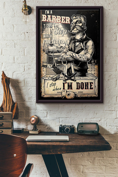 Im A Barber I Dont Stop When Im Tired I Stop When Im Done Poster Framed Matte Canvas