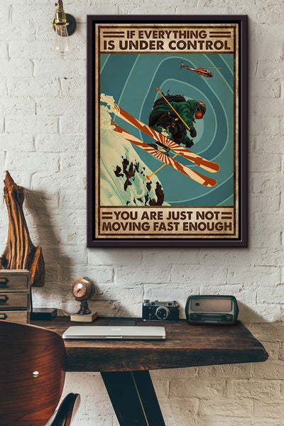 Skiing If Everything Is Under Control You Are Just Not Moving Fast Enough Poster Framed Matte Canvas