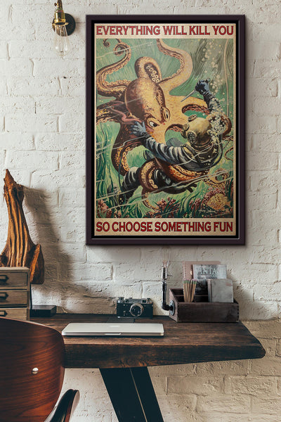 Diver And Octopus Everything Will Kill You So Choose Something Fun Poster Framed Matte Canvas