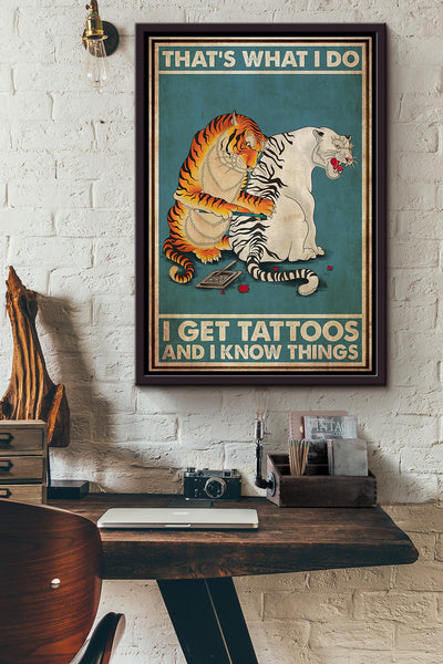 Tiger Tattooist Thats What I Do I Get Tattoos And I Know Things Poster Framed Matte Canvas