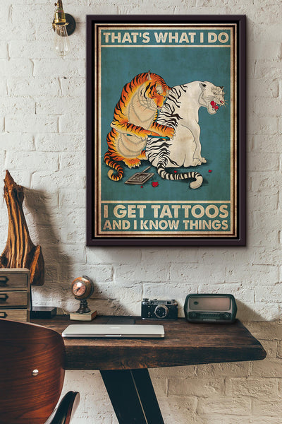 Tiger Tattooist Thats What I Do I Get Tattoos And I Know Things Poster Framed Matte Canvas