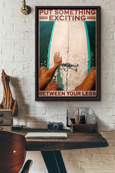 Surfing Put Something Exciting Between Your Legs Poster Framed Matte Canvas