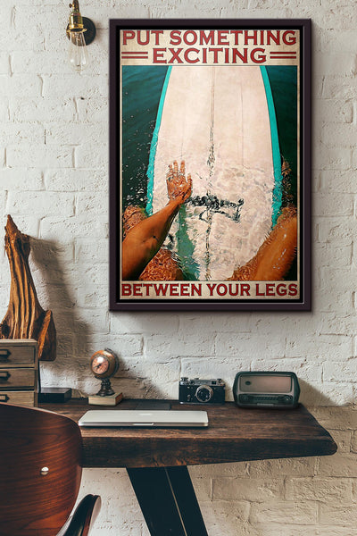 Surfing Put Something Exciting Between Your Legs Poster Framed Matte Canvas