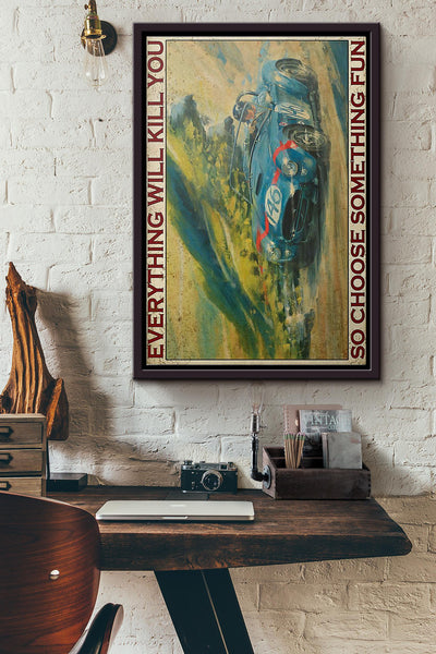 Auto Racing Everything Will Kill You So Choose Something Fun Poster Framed Matte Canvas