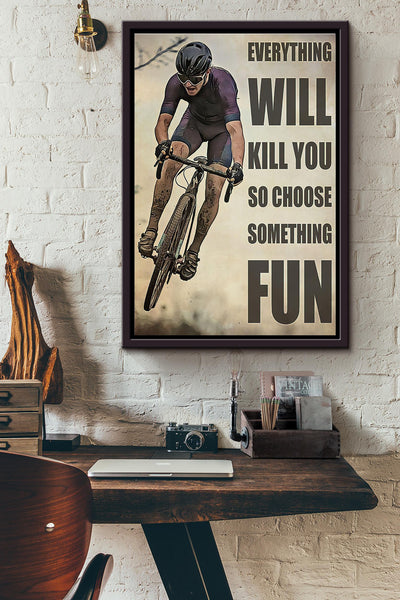 Cyclist Everything Will Kill You So Choose Something Fun Poster Framed Matte Canvas