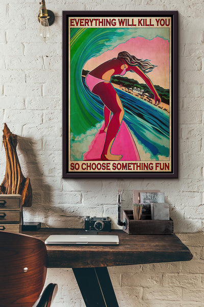 Surfing Girl Everything Will Kill You So Choose Something Fun V2 Poster Framed Matte Canvas