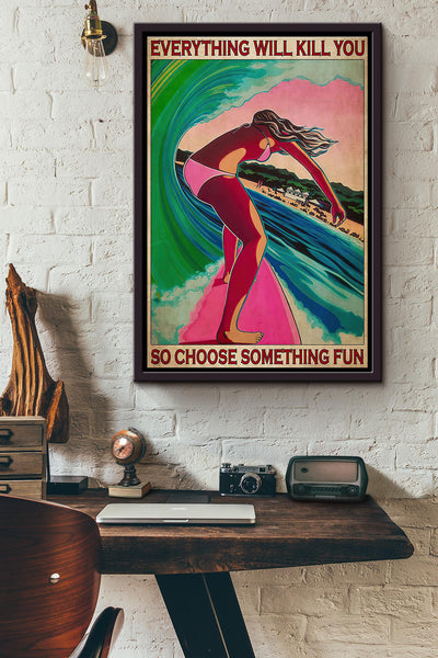 Surfing Girl Everything Will Kill You So Choose Something Fun V2 Poster Framed Matte Canvas
