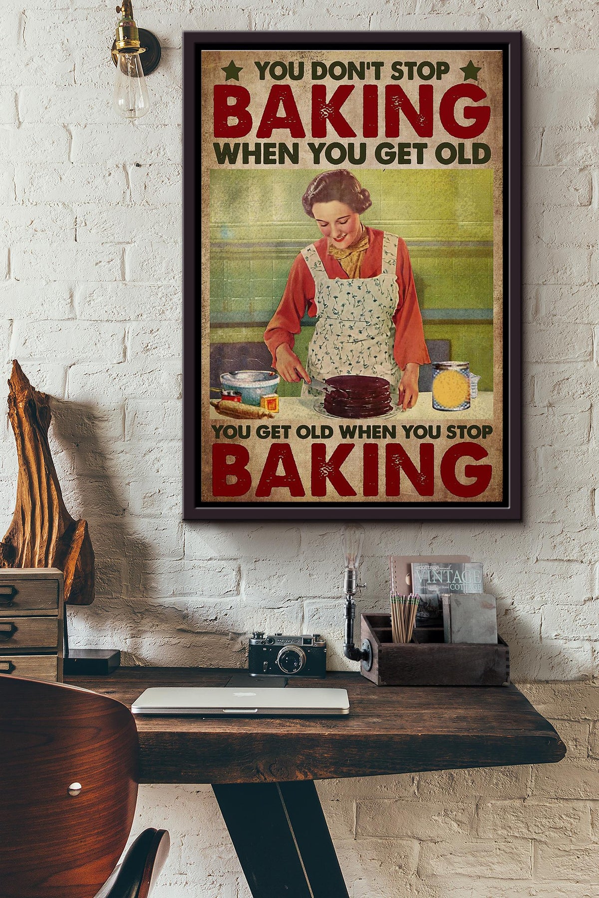 You Dont Stop Baking When You Get Old You Get Old When You Stop Baking Poster Framed Matte Canvas